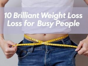 10 Brilliant Weight Loss for Busy People (Hack That Actually Work)